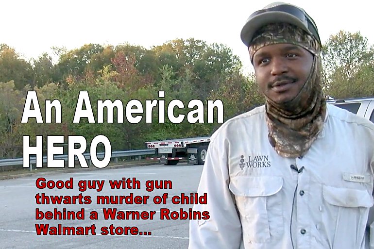 HERO HERO HERO:  Good Guy with a Gun waiting on oil change at GA Walmart stops abduction, murder of child behind store